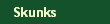 Skunks